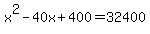 x%5E2+-+40x+%2B+400+=+32400