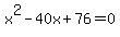 x%5E2+-+40x+%2B+76+=+0
