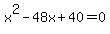 x%5E2+-+48x+%2B+40+=+0
