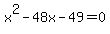 x%5E2+-+48x+-+49+=+0