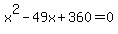 x%5E2+-+49x+%2B+360+=+0