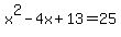 x%5E2+-+4x+%2B+13+=+25