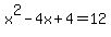 x%5E2+-+4x+%2B+4+=+12