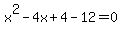 x%5E2+-+4x+%2B+4+-+12+=+0