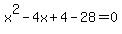 x%5E2+-+4x+%2B+4+-+28+=+0