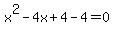 x%5E2+-+4x+%2B+4+-+4+=+0