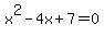 x%5E2+-+4x+%2B+7+=+0