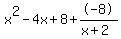 \"x%5E2+-+4x+%2B+8%2B-8%2F%28x%2B2%29\"