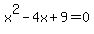 x%5E2+-+4x+%2B+9+=+0
