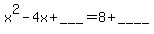 x%5E2+-+4x+%2B+___+=+8+%2B+____