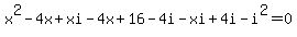x%5E2+-+4x+%2B+xi+-+4x+%2B+16+-+4i+-+xi+%2B+4i+-+i%5E2+=+0