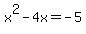 x%5E2+-+4x+=+-5