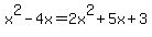 x%5E2+-+4x+=+2x%5E2+%2B+5x+%2B+3