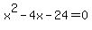 x%5E2+-+4x+-+24+=+0