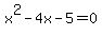 x%5E2+-+4x+-+5+=+0