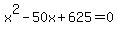 x%5E2+-+50x+%2B+625+=+0