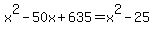 x%5E2+-+50x+%2B+635+=+x%5E2+-25+