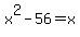 x%5E2+-+56+=+x