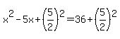 x%5E2+-+5x+%2B+%285%2F2%29%5E2+=+36+%2B+%285%2F2%29%5E2