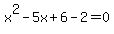x%5E2+-+5x+%2B+6+-+2+=+0