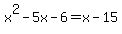 x%5E2+-+5x+-+6+=+x+-+15