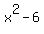 x%5E2+-+6