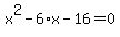 x%5E2+-+6%2Ax+-+16+=+0
