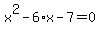 x%5E2+-+6%2Ax+-+7+=+0