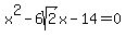 x%5E2+-+6sqrt%282%29x+-+14+=+0