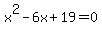 x%5E2+-+6x+%2B+19+=+0