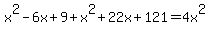 x%5E2+-+6x+%2B+9+%2B+x%5E2+%2B+22x+%2B+121+=+4x%5E2