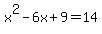 x%5E2+-+6x+%2B+9+=+14