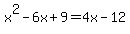 x%5E2+-+6x+%2B+9+=+4x+-+12