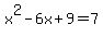 x%5E2+-+6x+%2B+9+=+7