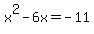 x%5E2+-+6x+=+-11