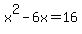 x%5E2+-+6x+=+16