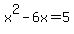 x%5E2+-+6x+=+5