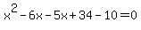x%5E2+-+6x+-+5x+%2B+34+-+10+=+0
