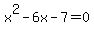 x%5E2+-+6x+-+7+=+0