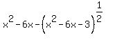 x%5E2+-+6x-+%28x%5E2+-6x+-+3+%29%5E%281%2F2%29