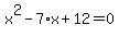 x%5E2+-+7%2Ax+%2B+12+=+0