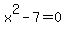 x%5E2+-+7++=+0