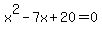 x%5E2+-+7x+%2B+20+=+0