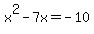 x%5E2+-+7x+=+-10