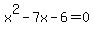 x%5E2+-+7x+-+6=0