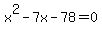 x%5E2+-+7x+-+78+=+0