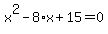 x%5E2+-+8%2Ax+%2B+15+=+0