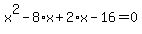 x%5E2+-+8%2Ax+%2B+2%2Ax+-+16+=+0