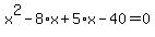 x%5E2+-+8%2Ax+%2B+5%2Ax+-+40+=+0
