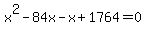 x%5E2+-+84x+-+x+%2B+1764+=+0